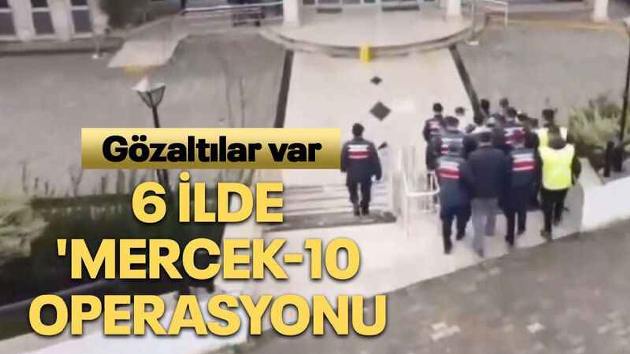 6 ilde 'Mercek-10 Operasyonu